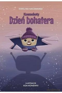 Dzień bohatera. Kosmoboty - Ewelina Kaczmarek [KSIĄŻKA]