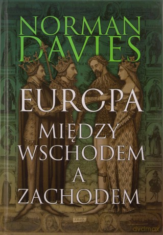 Europa. Między Wschodem a Zachodem - Norman Davies [KSIĄŻKA]