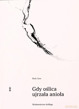 Gdy oślica ujrzała anioła - Nick Cave [KSIĄŻKA]