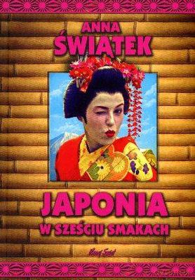 Japonia w sześciu smakach - Anna Świątek [KSIĄŻKA]