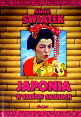 Japonia w sześciu smakach - Anna Świątek [KSIĄŻKA]