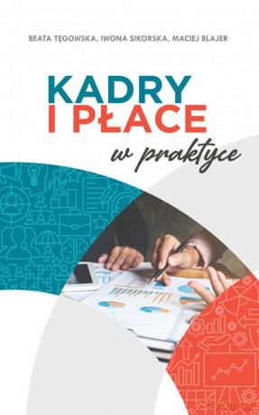 Kadry i płace w praktyce - Maciej Blajer, Iwona Sikorska, Beata Tęgowska [KSIĄŻKA]