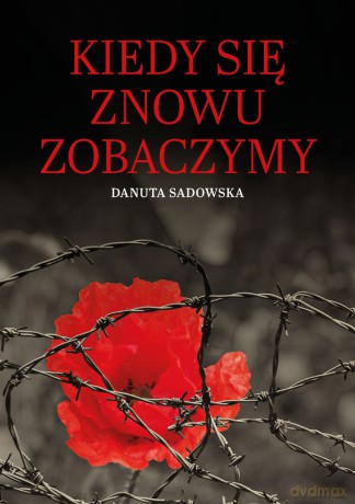 Kiedy się znowu zobaczymy - Danuta Sadowska [KSIĄŻKA]