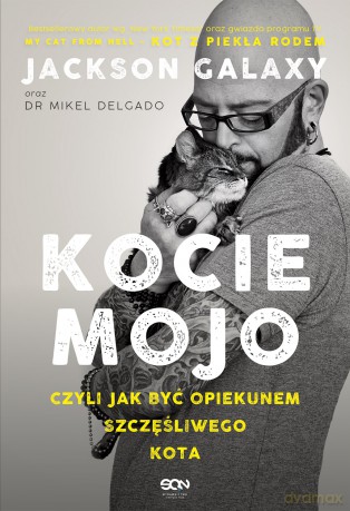 Kocie mojo, czyli jak być opiekunem szczęśliwego kota - Jackson Galaxy, Mikel Delgado, Bobby Rock [KSIĄŻKA]