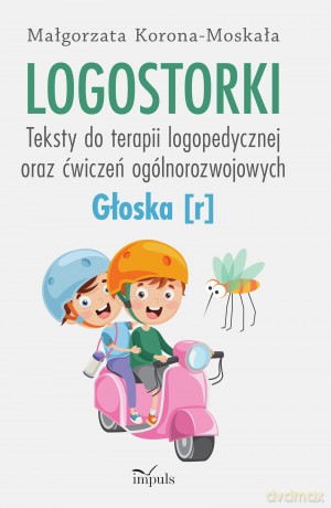 Logostorki Teksty do terapii logopedycznej oraz ćwiczeń ogólnorozwojowych Głoska r - Małgorzata Korona-Moskała [KSIĄŻKA]
