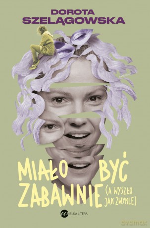 Miało być zabawnie, a wyszło jak zwykle - Dorota Szelągowska [KSIĄŻKA]