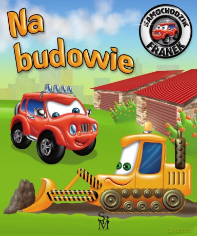 Na budowie. Samochodzik Franek - Elżbieta Wójcik, Wojciech Górski [KSIĄŻKA]