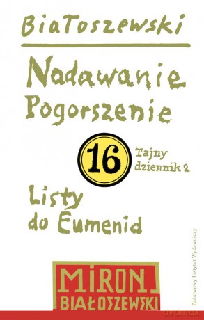 Nadawanie. Pogorszenie. Listy do Eumenid. Tajny dziennik 2. Utwory zebrane (Tom 16) - Miron Białoszewski [KSIĄŻKA]