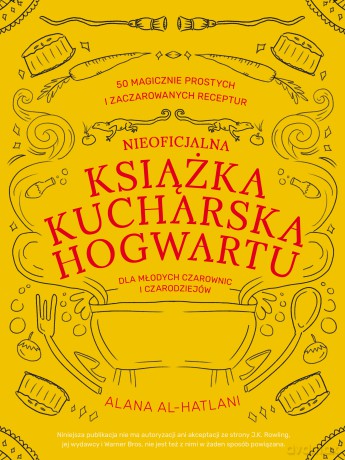 Nieoficjalna książka kucharska Hogwartu dla młodych czarownic i czarodziejów - Alana Al-Hatlani [KSIĄŻKA]