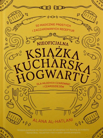 Nieoficjalna książka kucharska Hogwartu dla młodych czarownic i czarodziejów - Alana Al-Hatlani [KSIĄŻKA]