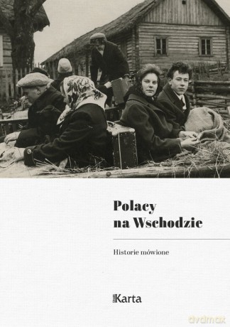 Polacy na Wschodzie. Historie mówione [KSIĄŻKA]