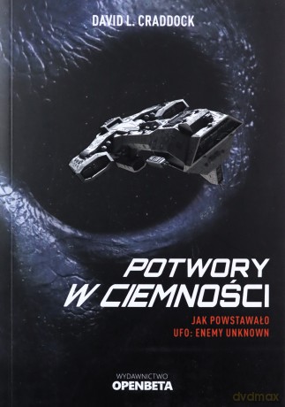Potwory w ciemności. Jak powstało UFO Enemy Unknown - David L. Craddock [KSIĄŻKA]