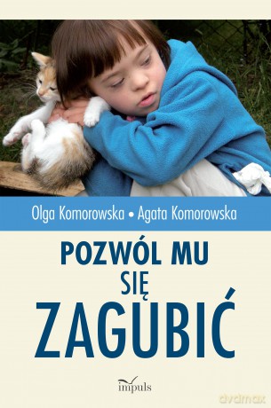 Pozwól mu się zagubić - Olga Komorowska, Agata Komorowska [KSIĄŻKA]