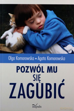 Pozwól mu się zagubić - Olga Komorowska, Agata Komorowska [KSIĄŻKA]