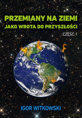 Przemiany na ziemi jako wrota do przyszłości. Część 1 - Igor Witkowski [KSIĄŻKA]