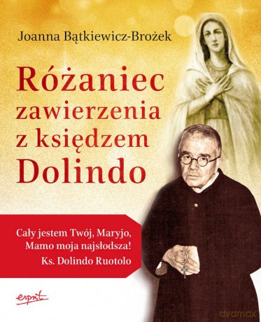 Różaniec zawierzenia z księdzem Dolindo - Joanna Bątkiewicz-Brożek [KSIĄŻKA]