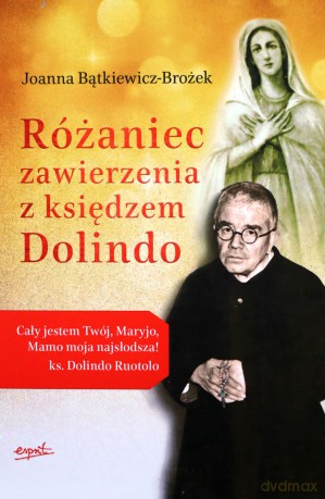 Różaniec zawierzenia z księdzem Dolindo - Joanna Bątkiewicz-Brożek [KSIĄŻKA]