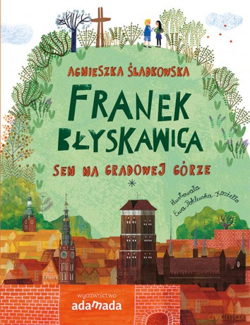 Sen na Gradowej Górze. Franek Błyskawica - Agnieszka Śladkowska [KSIĄŻKA]