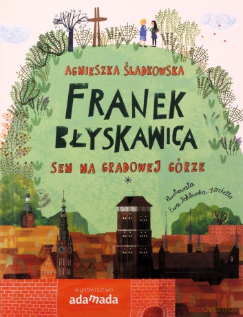 Sen na Gradowej Górze. Franek Błyskawica - Agnieszka Śladkowska [KSIĄŻKA]
