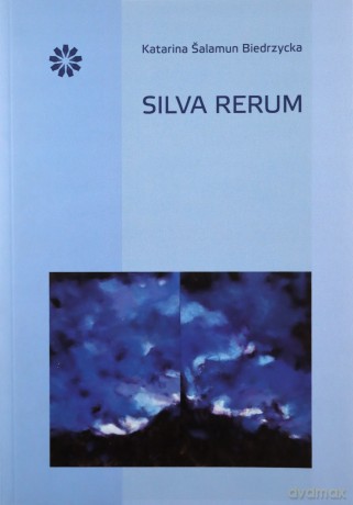 Silva rerum - Katarina Salamun Biedrzycka [KSIĄŻKA]