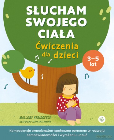Słucham swojego ciała Ćwiczenia dla dzieci Kompetencje emocjonalno-społeczne pomocne w rozwoju samoświadomości i wyrażaniu uczuć - Mallory Striesfeld [KSIĄŻKA]