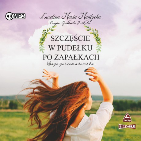 Szczęście w pudełku po zapałkach. Saga gościeradowska (Tom 1) - Ewelina Maria Mantycka [AUDIOBOOK]