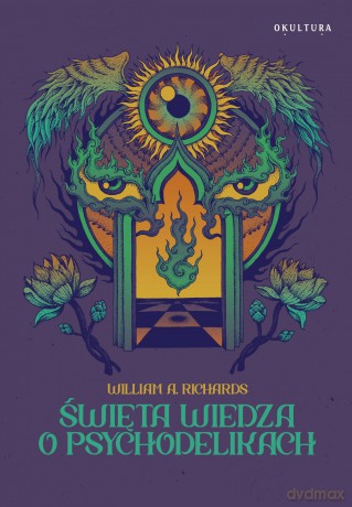 Święta wiedza o psychodelikach - William A. Richards [KSIĄŻKA]