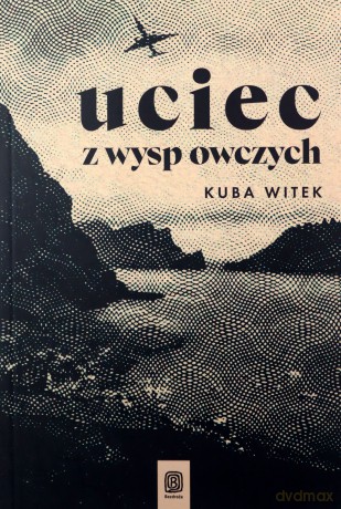 Uciec z Wysp Owczych - Kuba Witek [KSIĄŻKA]