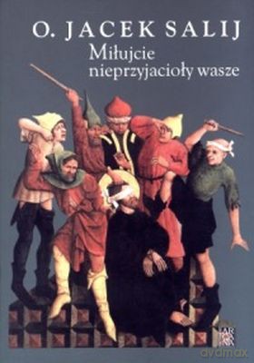 Miłujcie Nieprzyjacioły Wasze - O.Jacek Salij [KSIĄŻKA]