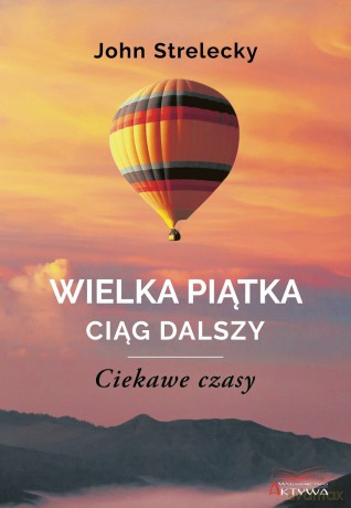 Wielka Piątka. Ciąg dalszy. Ciekawe czasy - John Strelecky [KSIĄŻKA]
