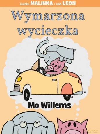 Wymarzona wycieczka. Świnka Malinka i słoń Leon - Mo Willems [KSIĄŻKA]