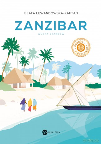 Zanzibar. Wyspa skarbów - Beata Lewandowska-Kaftan [KSIĄŻKA]