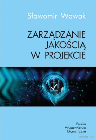 Zarządzanie jakością w projekcie - Sławomir Wawak [KSIĄŻKA]