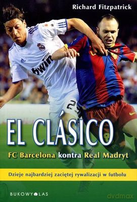 El Clasico Fc Barcelona Kontra Real Madryt - Richard Fitzpatrick [KSIĄŻKA]