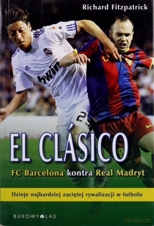 El Clasico Fc Barcelona Kontra Real Madryt - Richard Fitzpatrick [KSIĄŻKA]