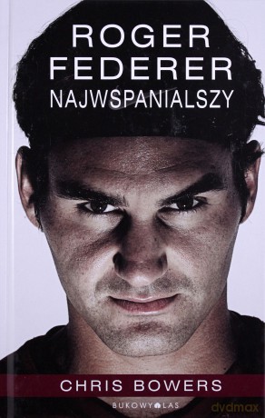 Roger Federer Najwspanialszy TW - Chris Bowers [KSIĄŻKA]