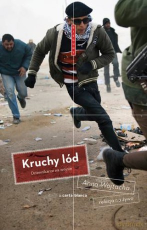 Kruchy Lód Dziennikarze Na Wojnie - Anna Wojtacha [KSIĄŻKA]