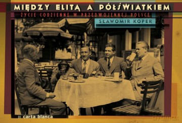 Między Elitą A Półświatkiem Życie Codzienne W Przedwojennej Polsce Tw - Sławomir Koper [KSIĄŻKA]