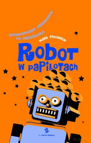 Robot W Papilotach - Mark Stevenson [KSIĄŻKA]