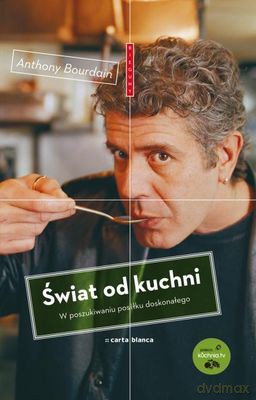 Świat Od Kuchni W Poszukiwaniu Posiłku Doskonałego Tw - Anthony Bourdain [KSIĄŻKA]