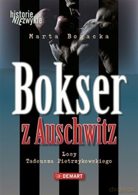 Bokser Z Auschwitz Losy Tadeusza Pietrzykowskiego Tw - Marta Bogacka [KSIĄŻKA]