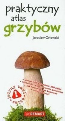 Praktyczny Atlas Grzybów - Jarosław Orłowski [KSIĄŻKA]