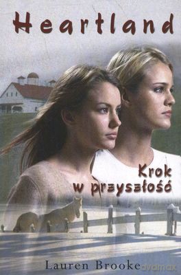 Heartland Krok W Przyszłość - Lauren Brooke [KSIĄŻKA]