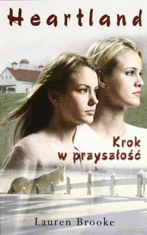Heartland Krok W Przyszłość - Lauren Brooke [KSIĄŻKA]