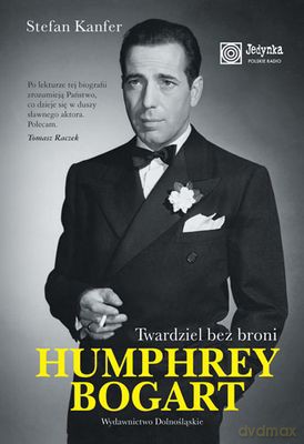 Humphrey Bogart Twardziel Bez Broni Tw - Stefan Kanfer [KSIĄŻKA]