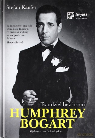 Humphrey Bogart Twardziel Bez Broni Tw - Stefan Kanfer [KSIĄŻKA]