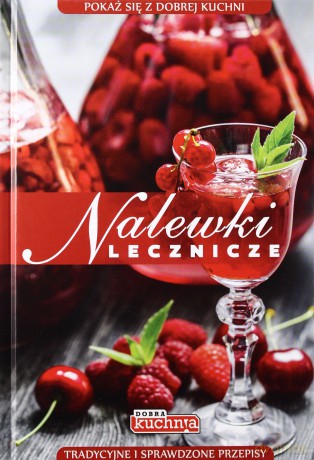 Nalewki Lecznicze Dobra Kuchnia Tw [KSIĄŻKA]