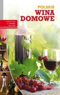 Polskie Wina Domowe Dobra Kuchnia - Łukasz Fiedoruk [KSIĄŻKA]
