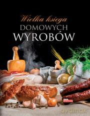 Wielka Księga Domowych Wyrobów Tw [KSIĄŻKA]