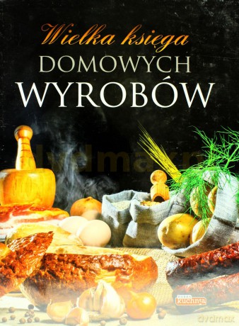 Wielka Księga Domowych Wyrobów Tw [KSIĄŻKA]